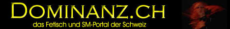 Dominanz.CH - das Fetisch und SM-Portal der Schweiz
